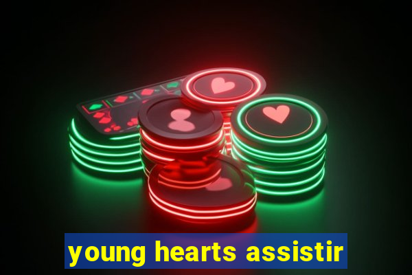 young hearts assistir